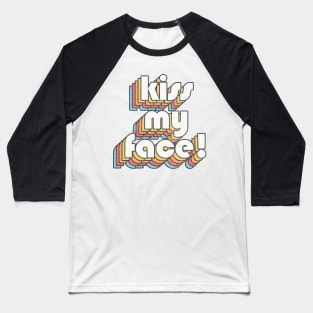KISS MY FACE! / Retro Alan Partridge Quote Baseball T-Shirt